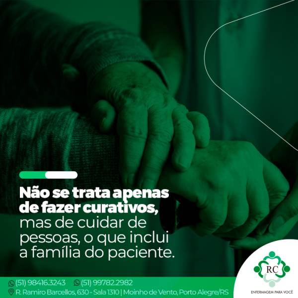 Não se trata apenas  de fazer curativos,  mas de cuidar de  pessoas, o que inclui  a família do paciente.